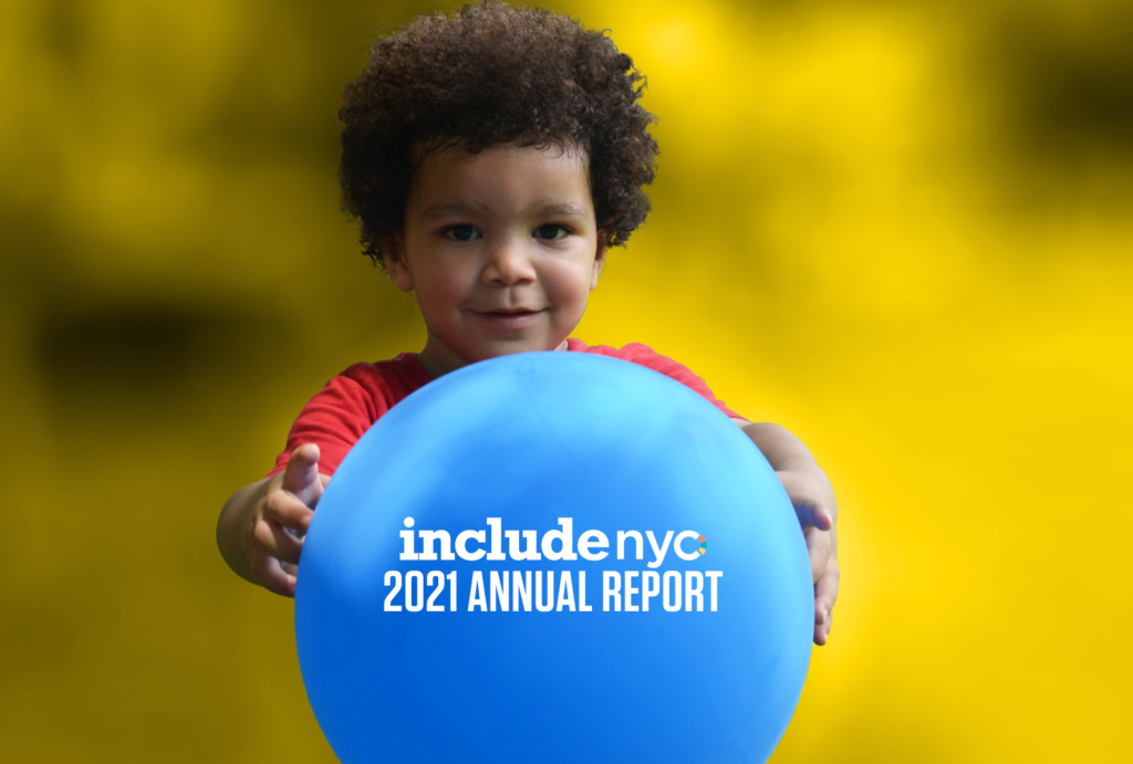 A little boy holds a blue ball. There is the INCLUDEnyc logo and underneath that says "2021 Annual Report"